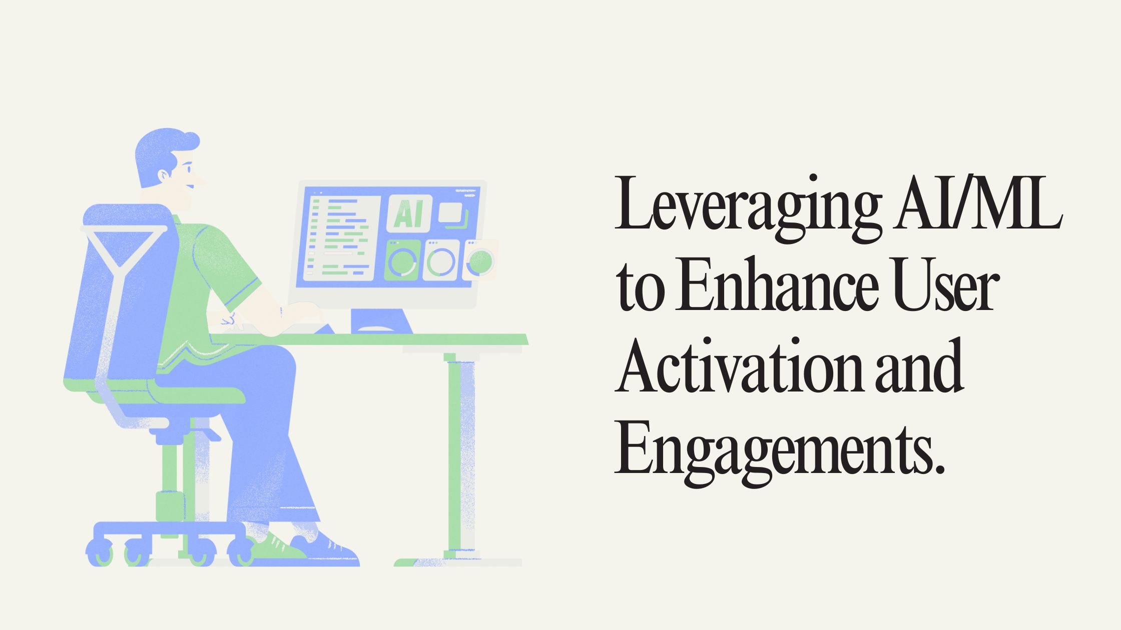 Leveraging AI/ML to Enhance User Activation and Engagements.